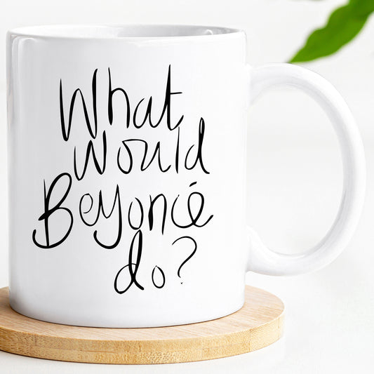 What would Beyonce do? - Friendship Mug